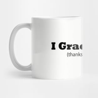 I Graduated! (thanks Mom & Dad) Graduation gift Mug